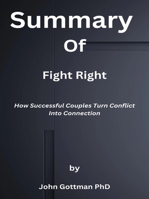 cover image of Summary  of  Fight Right  How Successful Couples Turn Conflict Into Connection  by  John Gottman PhD